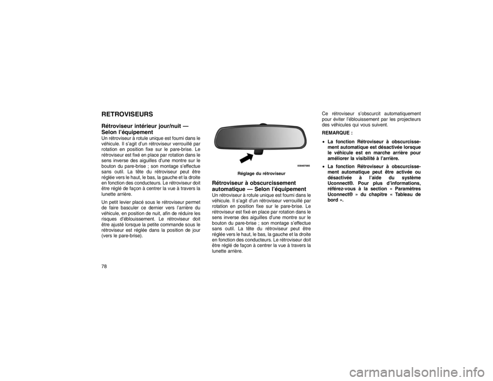 JEEP GRAND CHEROKEE 2016 Notice dentretien (in French) RETROVISEURS
Rétroviseur intérieur jour/nuit —
Selon l’équipementUn rétroviseur à rotule unique est fourni dans le
véhicule. Il s’agit d’un rétroviseur verrouillé par
rotation en posit JEEP GRAND CHEROKEE 2016 Notice dentretien (in French) RETROVISEURS
Rétroviseur intérieur jour/nuit —
Selon l’équipementUn rétroviseur à rotule unique est fourni dans le
véhicule. Il s’agit d’un rétroviseur verrouillé par
rotation en posit