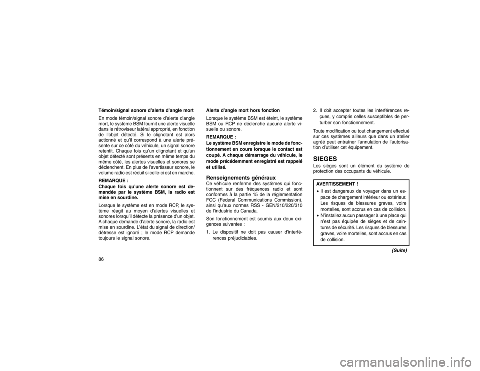 JEEP GRAND CHEROKEE 2016 Notice dentretien (in French) Témoin/signal sonore d’alerte d’angle mort
En mode témoin/signal sonore d’alerte d’angle
mort, le système BSM fournit une alerte visuelle
dans le rétroviseur latéral approprié, en foncti JEEP GRAND CHEROKEE 2016 Notice dentretien (in French) Témoin/signal sonore d’alerte d’angle mort
En mode témoin/signal sonore d’alerte d’angle
mort, le système BSM fournit une alerte visuelle
dans le rétroviseur latéral approprié, en foncti