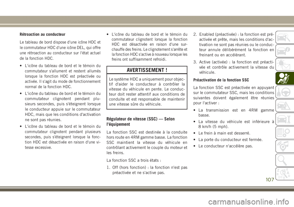JEEP GRAND CHEROKEE 2017  Notice dentretien (in French) Rétroaction au conducteur
Le tableau de bord dispose d'une icône HDC et
le commutateur HDC d'une icône DEL, qui offre
une rétroaction au conducteur sur l'état actuel
de la fonction HD