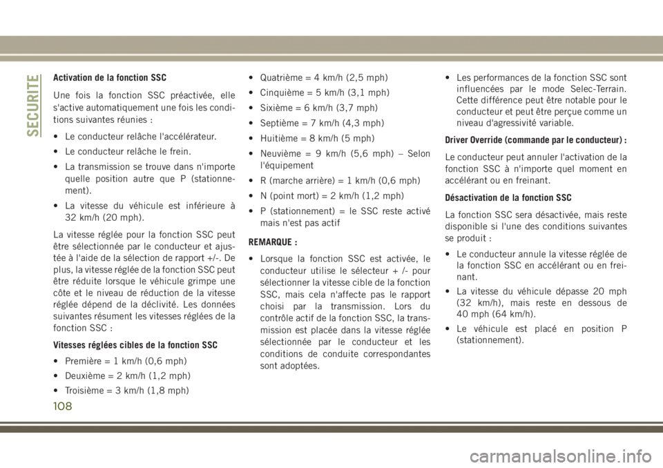 JEEP GRAND CHEROKEE 2017  Notice dentretien (in French) Activation de la fonction SSC
Une fois la fonction SSC préactivée, elle
s'active automatiquement une fois les condi-
tions suivantes réunies :
• Le conducteur relâche l'accélérateur.
