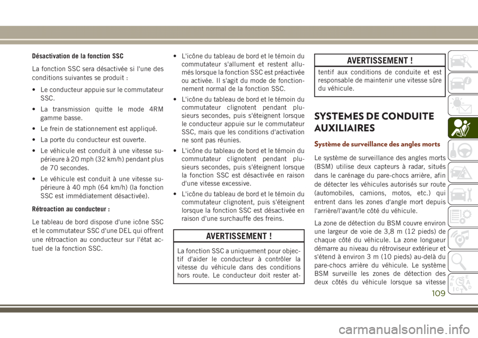 JEEP GRAND CHEROKEE 2017  Notice dentretien (in French) Désactivation de la fonction SSC
La fonction SSC sera désactivée si l'une des
conditions suivantes se produit :
• Le conducteur appuie sur le commutateur
SSC.
• La transmission quitte le mo