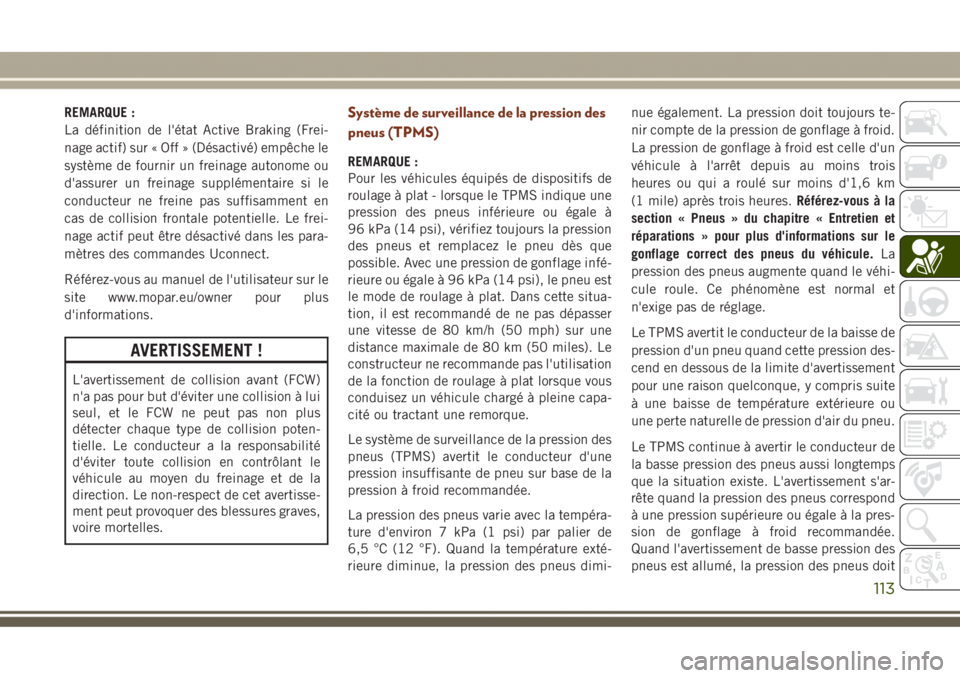 JEEP GRAND CHEROKEE 2017  Notice dentretien (in French) REMARQUE :
La définition de l'état Active Braking (Frei-
nage actif) sur « Off » (Désactivé) empêche le
système de fournir un freinage autonome ou
d'assurer un freinage supplémentaire