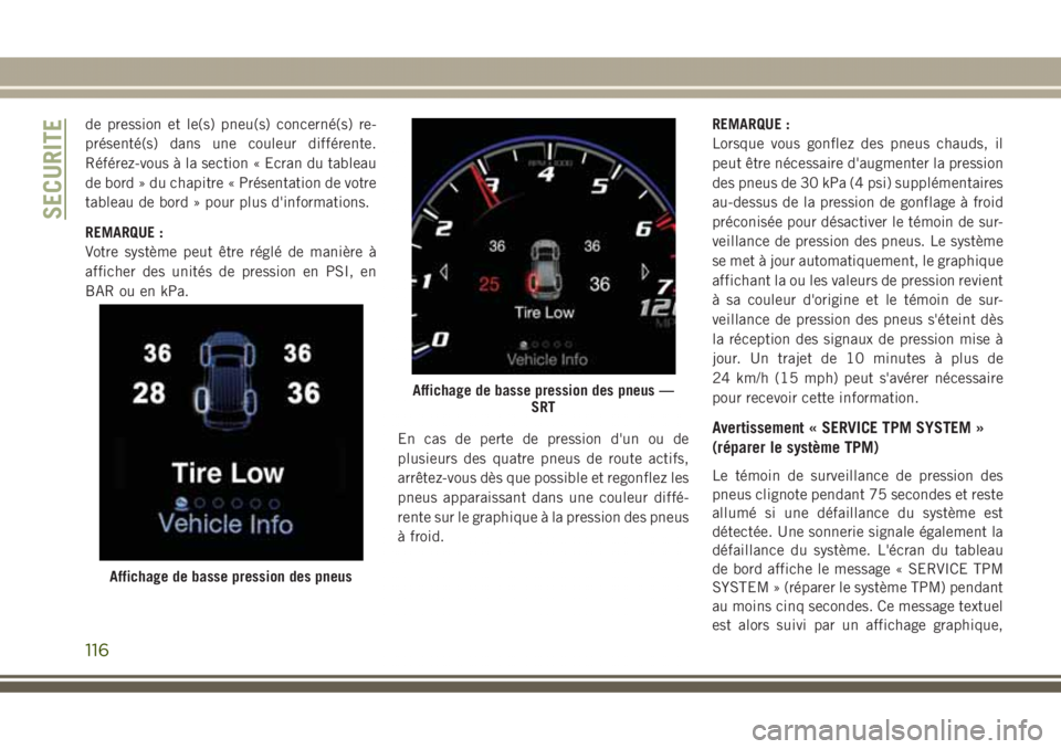JEEP GRAND CHEROKEE 2017  Notice dentretien (in French) de pression et le(s) pneu(s) concerné(s) re-
présenté(s) dans une couleur différente.
Référez-vous à la section « Ecran du tableau
de bord » du chapitre « Présentation de votre
tableau de b