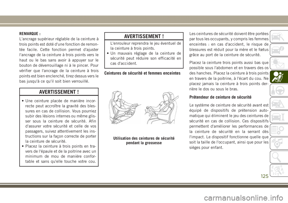 JEEP GRAND CHEROKEE 2017 Notice dentretien (in French) REMARQUE :
L'ancrage supérieur réglable de la ceinture à
trois points est doté d'une fonction de remon-
tée facile. Cette fonction permet d'ajuster
l'ancrage de la ceinture à tro JEEP GRAND CHEROKEE 2017 Notice dentretien (in French) REMARQUE :
L'ancrage supérieur réglable de la ceinture à
trois points est doté d'une fonction de remon-
tée facile. Cette fonction permet d'ajuster
l'ancrage de la ceinture à tro