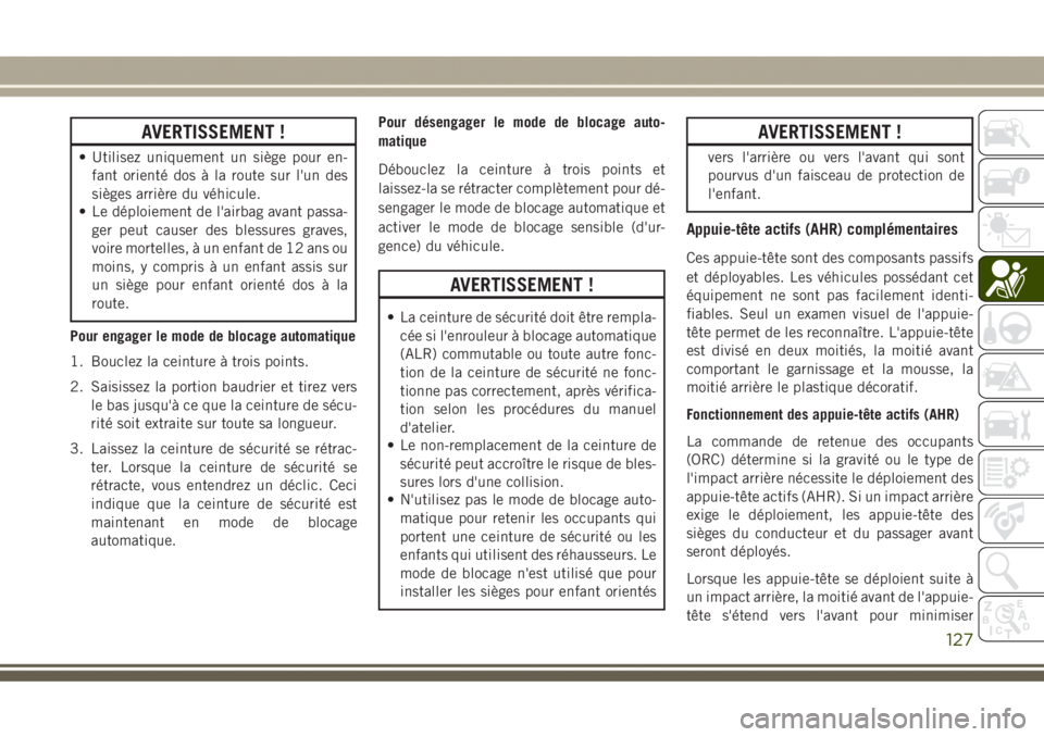 JEEP GRAND CHEROKEE 2017 Notice dentretien (in French) AVERTISSEMENT !
• Utilisez uniquement un siège pour en-
fant orienté dos à la route sur l'un des
sièges arrière du véhicule.
• Le déploiement de l'airbag avant passa-
ger peut cause JEEP GRAND CHEROKEE 2017 Notice dentretien (in French) AVERTISSEMENT !
• Utilisez uniquement un siège pour en-
fant orienté dos à la route sur l'un des
sièges arrière du véhicule.
• Le déploiement de l'airbag avant passa-
ger peut cause