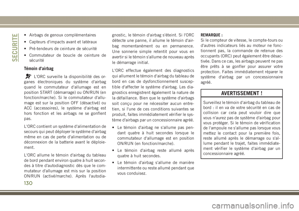 JEEP GRAND CHEROKEE 2017  Notice dentretien (in French) • Airbags de genoux complémentaires
• Capteurs d'impacts avant et latéraux
• Pré-tendeurs de ceinture de sécurité
• Commutateur de boucle de ceinture de
sécurité
Témoin d'airba