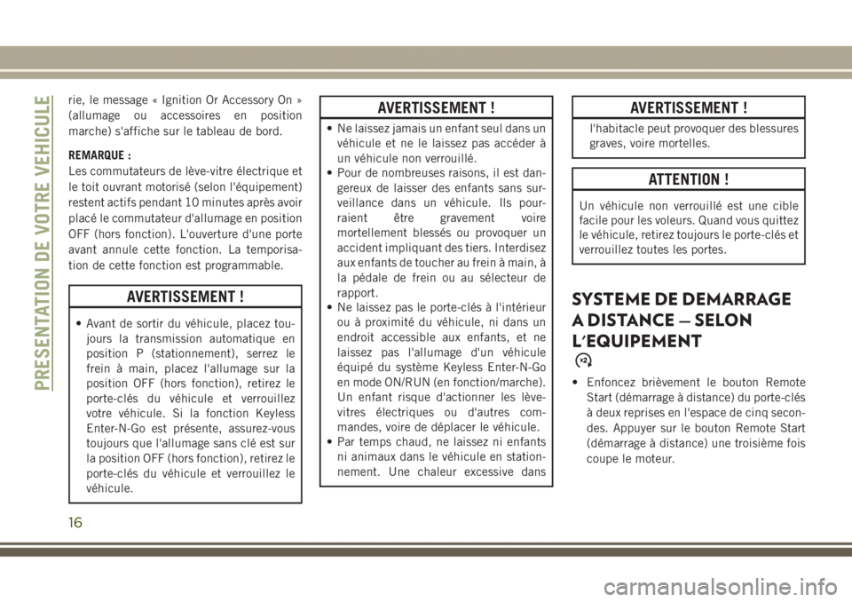JEEP GRAND CHEROKEE 2017 Notice dentretien (in French) rie, le message « Ignition Or Accessory On »
(allumage ou accessoires en position
marche) s'affiche sur le tableau de bord.
REMARQUE :
Les commutateurs de lève-vitre électrique et
le toit ouvr JEEP GRAND CHEROKEE 2017 Notice dentretien (in French) rie, le message « Ignition Or Accessory On »
(allumage ou accessoires en position
marche) s'affiche sur le tableau de bord.
REMARQUE :
Les commutateurs de lève-vitre électrique et
le toit ouvr