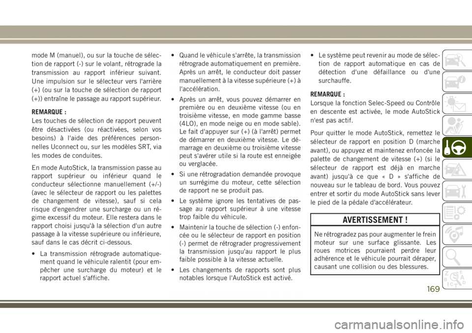 JEEP GRAND CHEROKEE 2017  Notice dentretien (in French) mode M (manuel), ou sur la touche de sélec-
tion de rapport (-) sur le volant, rétrograde la
transmission au rapport inférieur suivant.
Une impulsion sur le sélecteur vers l'arrière
(+) (ou s
