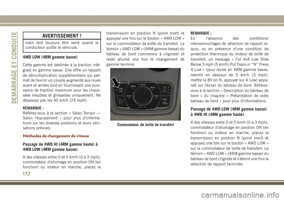 JEEP GRAND CHEROKEE 2017  Notice dentretien (in French) AVERTISSEMENT !
main doit toujours être serré quand le
conducteur quitte le véhicule.
4WD LOW (4RM gamme basse)
Cette gamme est destinée à la traction inté-
grale en gamme basse. Elle offre un r