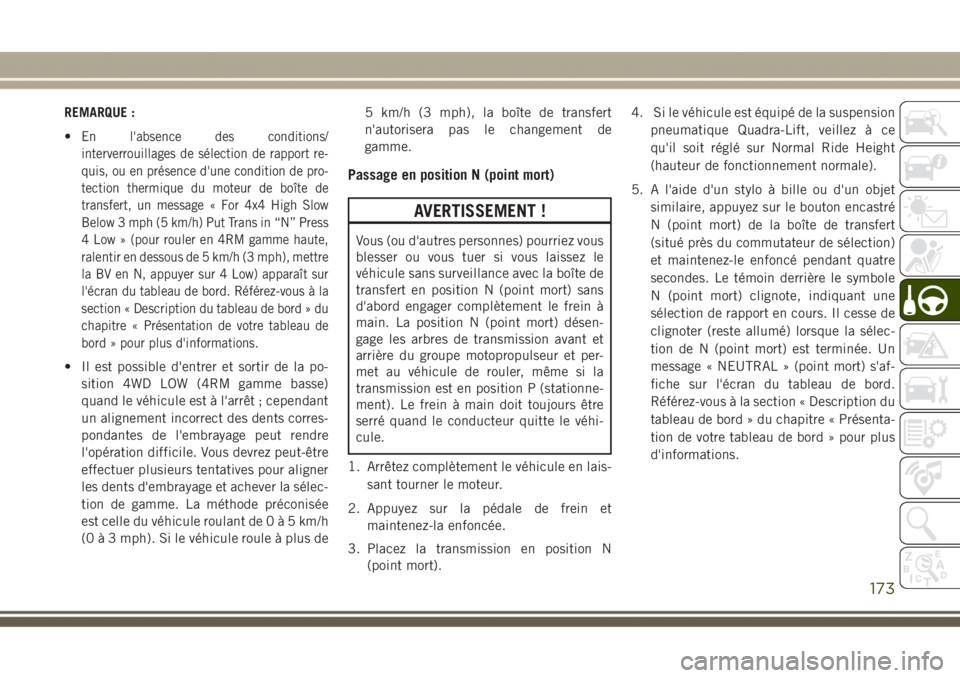 JEEP GRAND CHEROKEE 2017  Notice dentretien (in French) REMARQUE :
•
En l'absence des conditions/
interverrouillages de sélection de rapport re-
quis, ou en présence d'une condition de pro-
tection thermique du moteur de boîte de
transfert, un