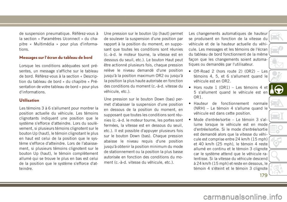 JEEP GRAND CHEROKEE 2017  Notice dentretien (in French) de suspension pneumatique. Référez-vous à
la section « Paramètres Uconnect » du cha-
pitre « Multimédia » pour plus d'informa-
tions.
Messages sur l'écran du tableau de bord
Lorsque 