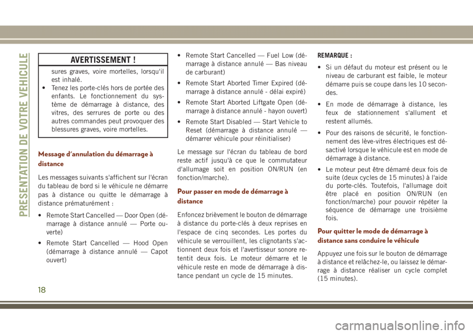 JEEP GRAND CHEROKEE 2017 Notice dentretien (in French) AVERTISSEMENT !
sures graves, voire mortelles, lorsqu'il
est inhalé.
• Tenez les porte-clés hors de portée des
enfants. Le fonctionnement du sys-
tème de démarrage à distance, des
vitres, JEEP GRAND CHEROKEE 2017 Notice dentretien (in French) AVERTISSEMENT !
sures graves, voire mortelles, lorsqu'il
est inhalé.
• Tenez les porte-clés hors de portée des
enfants. Le fonctionnement du sys-
tème de démarrage à distance, des
vitres,