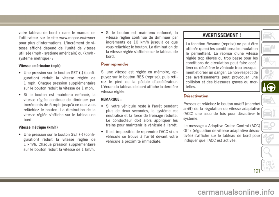 JEEP GRAND CHEROKEE 2017  Notice dentretien (in French) votre tableau de bord » dans le manuel de
l'utilisateur sur le site www.mopar.eu/owner
pour plus d'informations. L'incrément de vi-
tesse affiché dépend de l'unité de vitesse
util