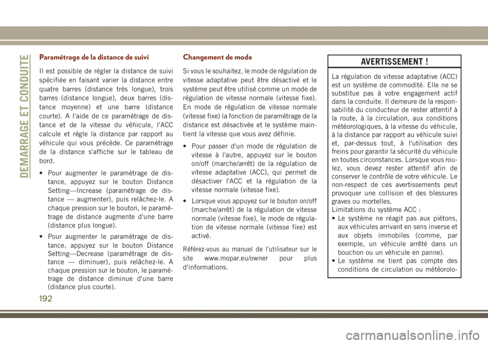 JEEP GRAND CHEROKEE 2017  Notice dentretien (in French) Paramétrage de la distance de suivi
Il est possible de régler la distance de suivi
spécifiée en faisant varier la distance entre
quatre barres (distance très longue), trois
barres (distance longu