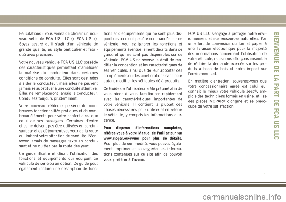 JEEP GRAND CHEROKEE 2017 Notice dentretien (in French) Félicitations : vous venez de choisir un nou-
veau véhicule FCA US LLC (« FCA US »).
Soyez assuré qu'il s'agit d'un véhicule de
grande qualité, au style particulier et fabri-
qué a JEEP GRAND CHEROKEE 2017 Notice dentretien (in French) Félicitations : vous venez de choisir un nou-
veau véhicule FCA US LLC (« FCA US »).
Soyez assuré qu'il s'agit d'un véhicule de
grande qualité, au style particulier et fabri-
qué a