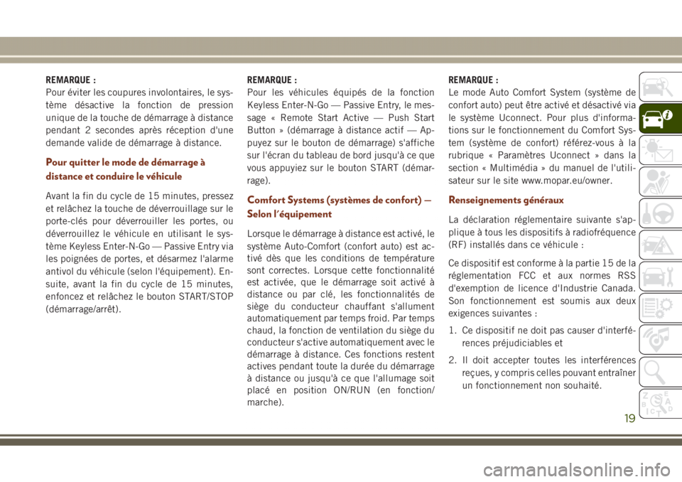 JEEP GRAND CHEROKEE 2017 Notice dentretien (in French) REMARQUE :
Pour éviter les coupures involontaires, le sys-
tème désactive la fonction de pression
unique de la touche de démarrage à distance
pendant 2 secondes après réception d'une
demand JEEP GRAND CHEROKEE 2017 Notice dentretien (in French) REMARQUE :
Pour éviter les coupures involontaires, le sys-
tème désactive la fonction de pression
unique de la touche de démarrage à distance
pendant 2 secondes après réception d'une
demand