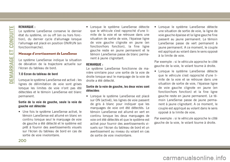 JEEP GRAND CHEROKEE 2017 Notice dentretien (in French) REMARQUE :
Le système LaneSense conserve le dernier
état du système, on ou off (en ou hors fonc-
tion), du dernier cycle d'allumage lorsque
l'allumage est placé en position ON/RUN (en
fonc JEEP GRAND CHEROKEE 2017 Notice dentretien (in French) REMARQUE :
Le système LaneSense conserve le dernier
état du système, on ou off (en ou hors fonc-
tion), du dernier cycle d'allumage lorsque
l'allumage est placé en position ON/RUN (en
fonc