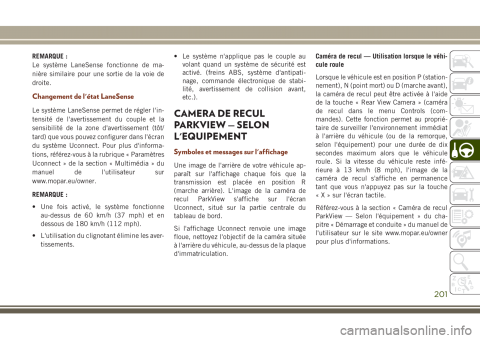 JEEP GRAND CHEROKEE 2017 Notice dentretien (in French) REMARQUE :
Le système LaneSense fonctionne de ma-
nière similaire pour une sortie de la voie de
droite.
Changement de l'état LaneSense
Le système LaneSense permet de régler l'in-
tensité JEEP GRAND CHEROKEE 2017 Notice dentretien (in French) REMARQUE :
Le système LaneSense fonctionne de ma-
nière similaire pour une sortie de la voie de
droite.
Changement de l'état LaneSense
Le système LaneSense permet de régler l'in-
tensité