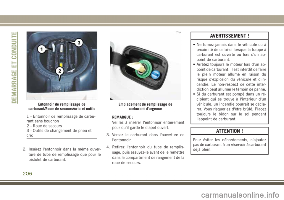 JEEP GRAND CHEROKEE 2017 Notice dentretien (in French) 2. Insérez l'entonnoir dans la même ouver-
ture de tube de remplissage que pour le
pistolet de carburant.REMARQUE :
Veillez à insérer l'entonnoir entièrement
pour qu'il garde le clape JEEP GRAND CHEROKEE 2017 Notice dentretien (in French) 2. Insérez l'entonnoir dans la même ouver-
ture de tube de remplissage que pour le
pistolet de carburant.REMARQUE :
Veillez à insérer l'entonnoir entièrement
pour qu'il garde le clape