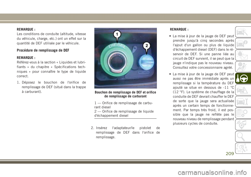 JEEP GRAND CHEROKEE 2017 Notice dentretien (in French) REMARQUE :
Les conditions de conduite (altitude, vitesse
du véhicule, charge, etc.) ont un effet sur la
quantité de DEF utilisée par le véhicule.
Procédure de remplissage de DEF
REMARQUE :
Réfé JEEP GRAND CHEROKEE 2017 Notice dentretien (in French) REMARQUE :
Les conditions de conduite (altitude, vitesse
du véhicule, charge, etc.) ont un effet sur la
quantité de DEF utilisée par le véhicule.
Procédure de remplissage de DEF
REMARQUE :
Réfé