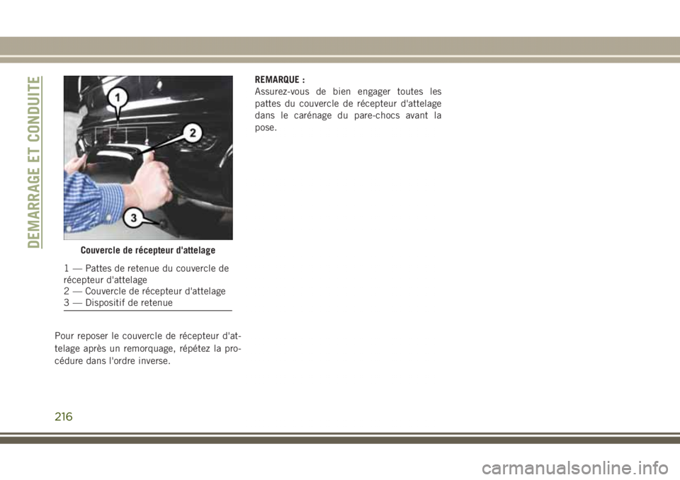 JEEP GRAND CHEROKEE 2017 Notice dentretien (in French) Pour reposer le couvercle de récepteur d'at-
telage après un remorquage, répétez la pro-
cédure dans l'ordre inverse.REMARQUE :
Assurez-vous de bien engager toutes les
pattes du couvercle JEEP GRAND CHEROKEE 2017 Notice dentretien (in French) Pour reposer le couvercle de récepteur d'at-
telage après un remorquage, répétez la pro-
cédure dans l'ordre inverse.REMARQUE :
Assurez-vous de bien engager toutes les
pattes du couvercle