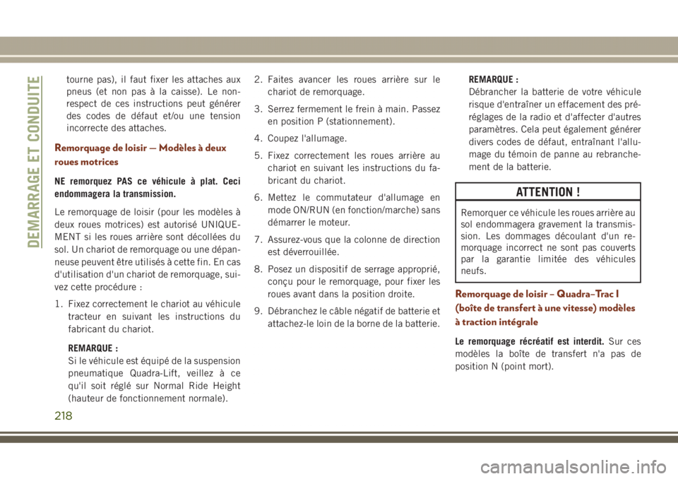 JEEP GRAND CHEROKEE 2017 Notice dentretien (in French) tourne pas), il faut fixer les attaches aux
pneus (et non pas à la caisse). Le non-
respect de ces instructions peut générer
des codes de défaut et/ou une tension
incorrecte des attaches.
Remorqua JEEP GRAND CHEROKEE 2017 Notice dentretien (in French) tourne pas), il faut fixer les attaches aux
pneus (et non pas à la caisse). Le non-
respect de ces instructions peut générer
des codes de défaut et/ou une tension
incorrecte des attaches.
Remorqua
