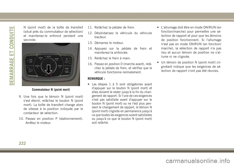 JEEP GRAND CHEROKEE 2017 Notice dentretien (in French) N (point mort) de la boîte de transfert
(situé près du commutateur de sélection)
et maintenez-le enfoncé pendant une
seconde.
9. Une fois que le témoin N (point mort)
s'est éteint, relâche JEEP GRAND CHEROKEE 2017 Notice dentretien (in French) N (point mort) de la boîte de transfert
(situé près du commutateur de sélection)
et maintenez-le enfoncé pendant une
seconde.
9. Une fois que le témoin N (point mort)
s'est éteint, relâche