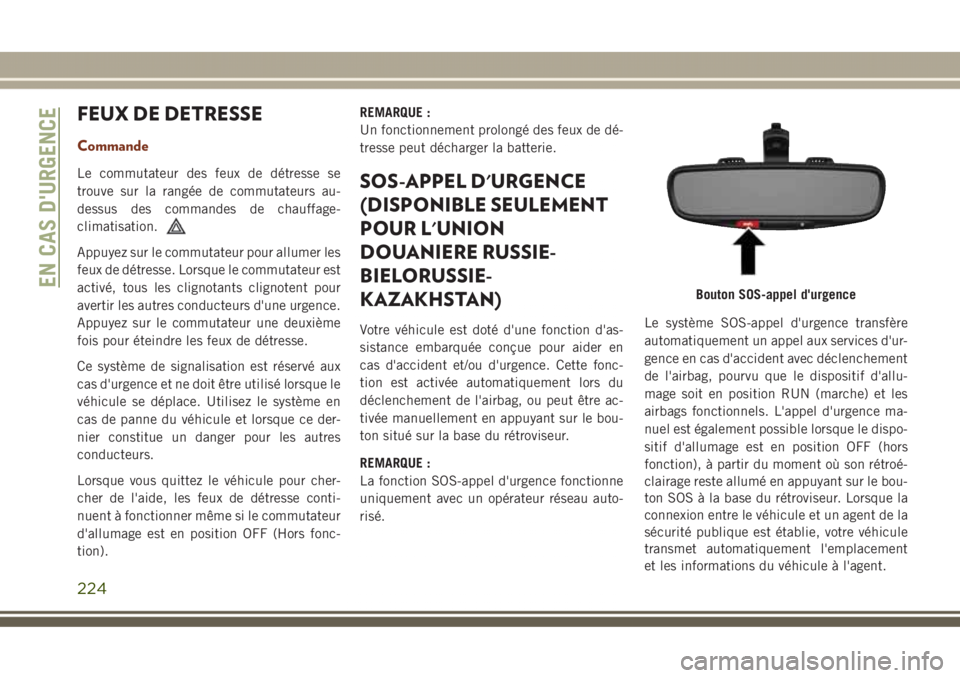 JEEP GRAND CHEROKEE 2017 Notice dentretien (in French) FEUX DE DETRESSE
Commande
Le commutateur des feux de détresse se
trouve sur la rangée de commutateurs au-
dessus des commandes de chauffage-
climatisation.
Appuyez sur le commutateur pour allumer le JEEP GRAND CHEROKEE 2017 Notice dentretien (in French) FEUX DE DETRESSE
Commande
Le commutateur des feux de détresse se
trouve sur la rangée de commutateurs au-
dessus des commandes de chauffage-
climatisation.
Appuyez sur le commutateur pour allumer le
