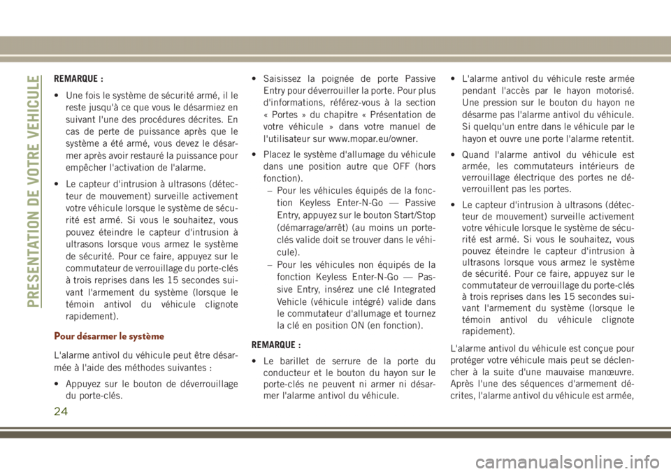 JEEP GRAND CHEROKEE 2017 Notice dentretien (in French) REMARQUE :
• Une fois le système de sécurité armé, il le
reste jusqu'à ce que vous le désarmiez en
suivant l'une des procédures décrites. En
cas de perte de puissance après que le
s JEEP GRAND CHEROKEE 2017 Notice dentretien (in French) REMARQUE :
• Une fois le système de sécurité armé, il le
reste jusqu'à ce que vous le désarmiez en
suivant l'une des procédures décrites. En
cas de perte de puissance après que le
s