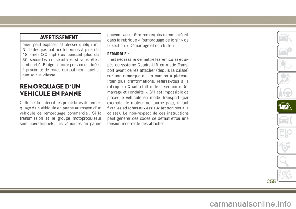 JEEP GRAND CHEROKEE 2017  Notice dentretien (in French) AVERTISSEMENT !
pneu peut exploser et blesser quelqu'un.
Ne faites pas patiner les roues à plus de
48 km/h (30 mph) ou pendant plus de
30 secondes consécutives si vous êtes
embourbé. Eloignez 