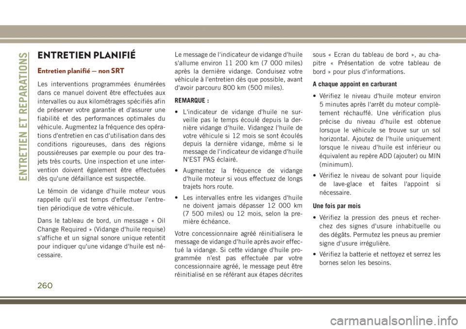 JEEP GRAND CHEROKEE 2017  Notice dentretien (in French) ENTRETIEN PLANIFIÉ
Entretien planifié — non SRT
Les interventions programmées énumérées
dans ce manuel doivent être effectuées aux
intervalles ou aux kilométrages spécifiés afin
de prése