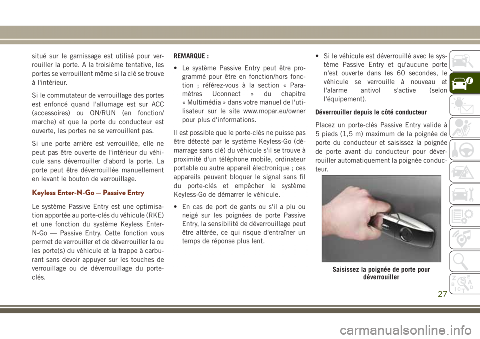 JEEP GRAND CHEROKEE 2017 Notice dentretien (in French) situé sur le garnissage est utilisé pour ver-
rouiller la porte. A la troisième tentative, les
portes se verrouillent même si la clé se trouve
à l'intérieur.
Si le commutateur de verrouilla JEEP GRAND CHEROKEE 2017 Notice dentretien (in French) situé sur le garnissage est utilisé pour ver-
rouiller la porte. A la troisième tentative, les
portes se verrouillent même si la clé se trouve
à l'intérieur.
Si le commutateur de verrouilla