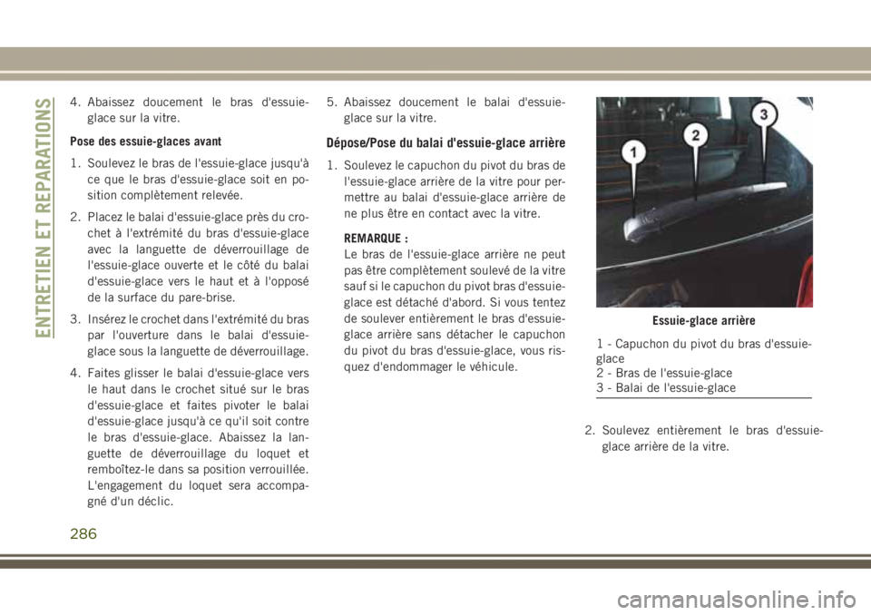JEEP GRAND CHEROKEE 2017 Notice dentretien (in French) 4. Abaissez doucement le bras d'essuie-
glace sur la vitre.
Pose des essuie-glaces avant
1. Soulevez le bras de l'essuie-glace jusqu'à
ce que le bras d'essuie-glace soit en po-
sition JEEP GRAND CHEROKEE 2017 Notice dentretien (in French) 4. Abaissez doucement le bras d'essuie-
glace sur la vitre.
Pose des essuie-glaces avant
1. Soulevez le bras de l'essuie-glace jusqu'à
ce que le bras d'essuie-glace soit en po-
sition