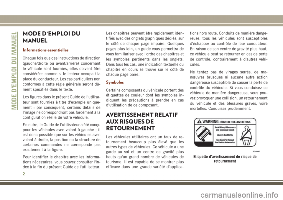 JEEP GRAND CHEROKEE 2017 Notice dentretien (in French) MODE D'EMPLOI DU
MANUEL
Informations essentielles
Chaque fois que des instructions de direction
(gauche/droite ou avant/arrière) concernant
le véhicule sont fournies, elles doivent être
consid JEEP GRAND CHEROKEE 2017 Notice dentretien (in French) MODE D'EMPLOI DU
MANUEL
Informations essentielles
Chaque fois que des instructions de direction
(gauche/droite ou avant/arrière) concernant
le véhicule sont fournies, elles doivent être
consid