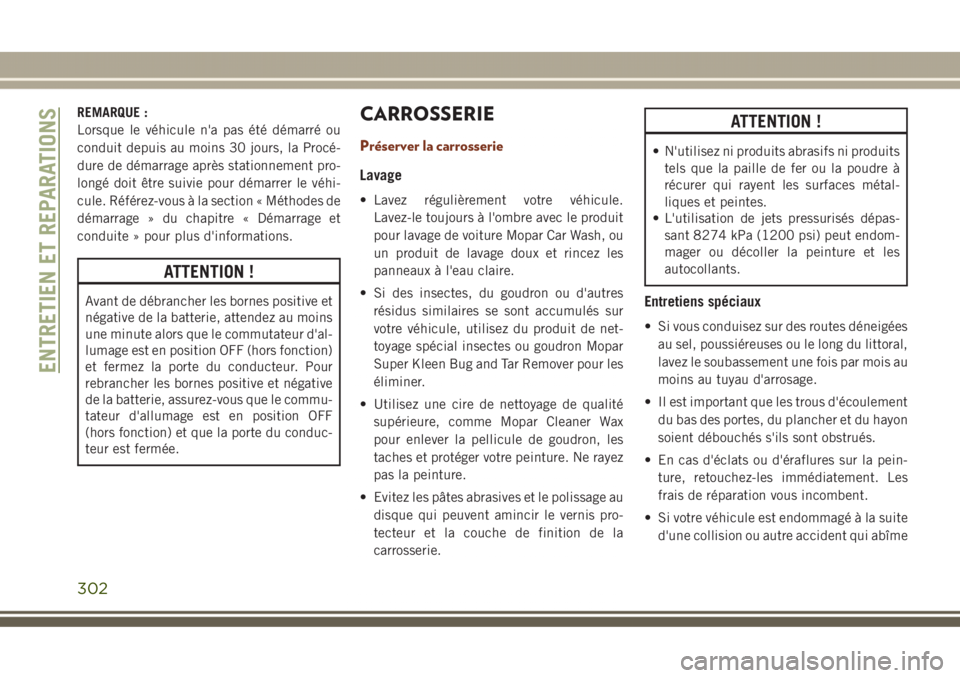 JEEP GRAND CHEROKEE 2017 Notice dentretien (in French) REMARQUE :
Lorsque le véhicule n'a pas été démarré ou
conduit depuis au moins 30 jours, la Procé-
dure de démarrage après stationnement pro-
longé doit être suivie pour démarrer le véh JEEP GRAND CHEROKEE 2017 Notice dentretien (in French) REMARQUE :
Lorsque le véhicule n'a pas été démarré ou
conduit depuis au moins 30 jours, la Procé-
dure de démarrage après stationnement pro-
longé doit être suivie pour démarrer le véh