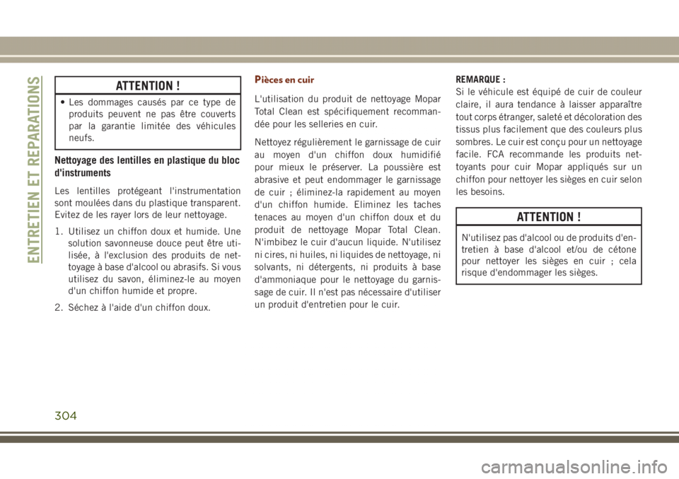 JEEP GRAND CHEROKEE 2017 Notice dentretien (in French) ATTENTION !
• Les dommages causés par ce type de
produits peuvent ne pas être couverts
par la garantie limitée des véhicules
neufs.
Nettoyage des lentilles en plastique du bloc
d'instruments JEEP GRAND CHEROKEE 2017 Notice dentretien (in French) ATTENTION !
• Les dommages causés par ce type de
produits peuvent ne pas être couverts
par la garantie limitée des véhicules
neufs.
Nettoyage des lentilles en plastique du bloc
d'instruments