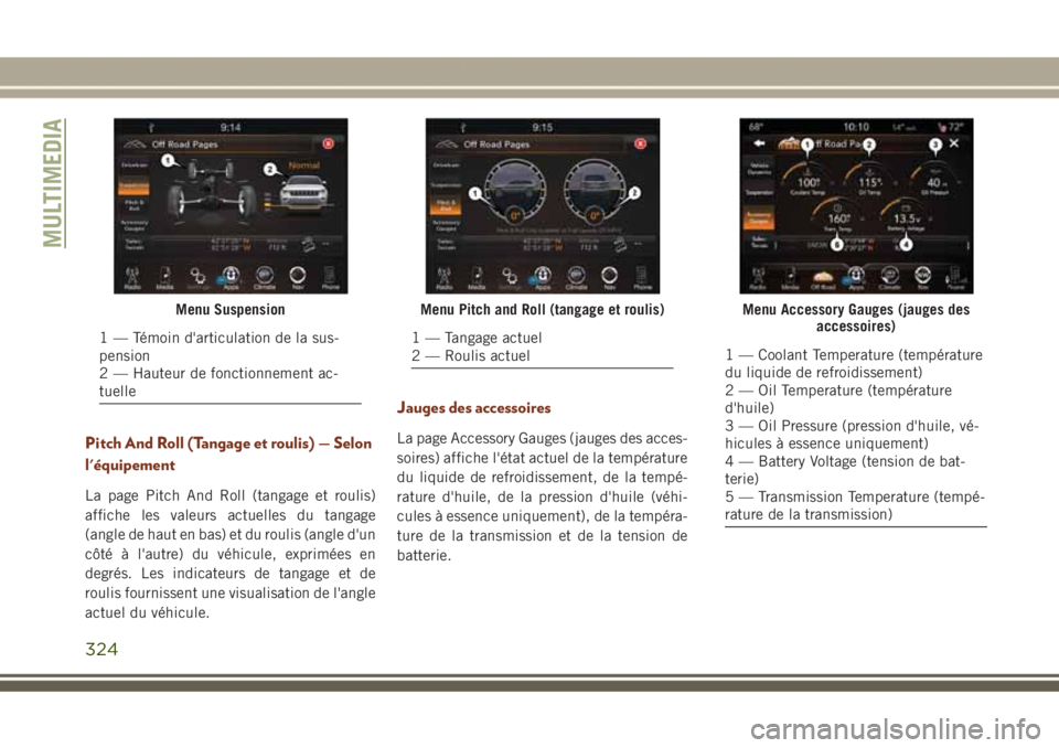 JEEP GRAND CHEROKEE 2017  Notice dentretien (in French) Pitch And Roll (Tangage et roulis) — Selon
l'équipement
La page Pitch And Roll (tangage et roulis)
affiche les valeurs actuelles du tangage
(angle de haut en bas) et du roulis (angle d'un
c