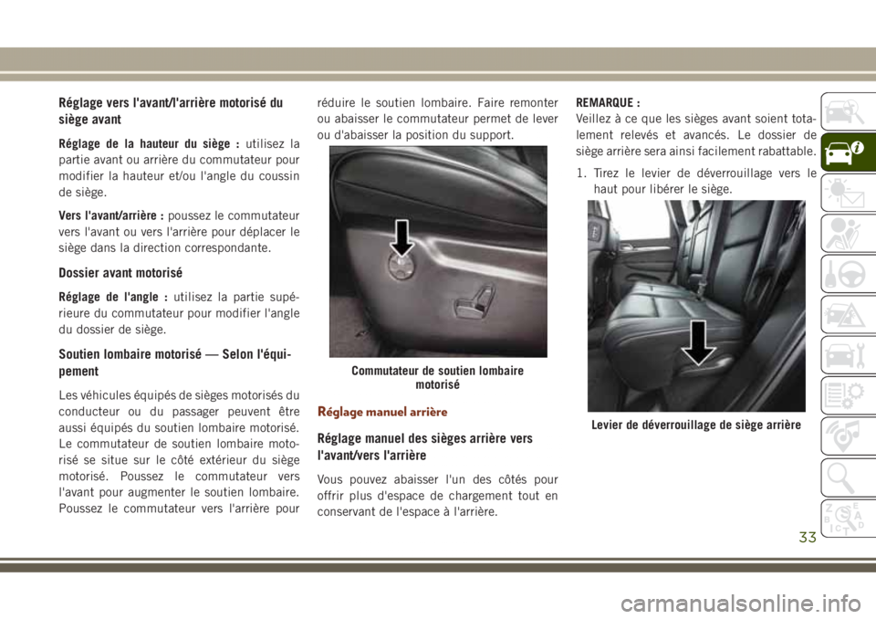 JEEP GRAND CHEROKEE 2017  Notice dentretien (in French) Réglage vers l'avant/l'arrière motorisé du
siège avant
Réglage de la hauteur du siège :utilisez la
partie avant ou arrière du commutateur pour
modifier la hauteur et/ou l'angle du c