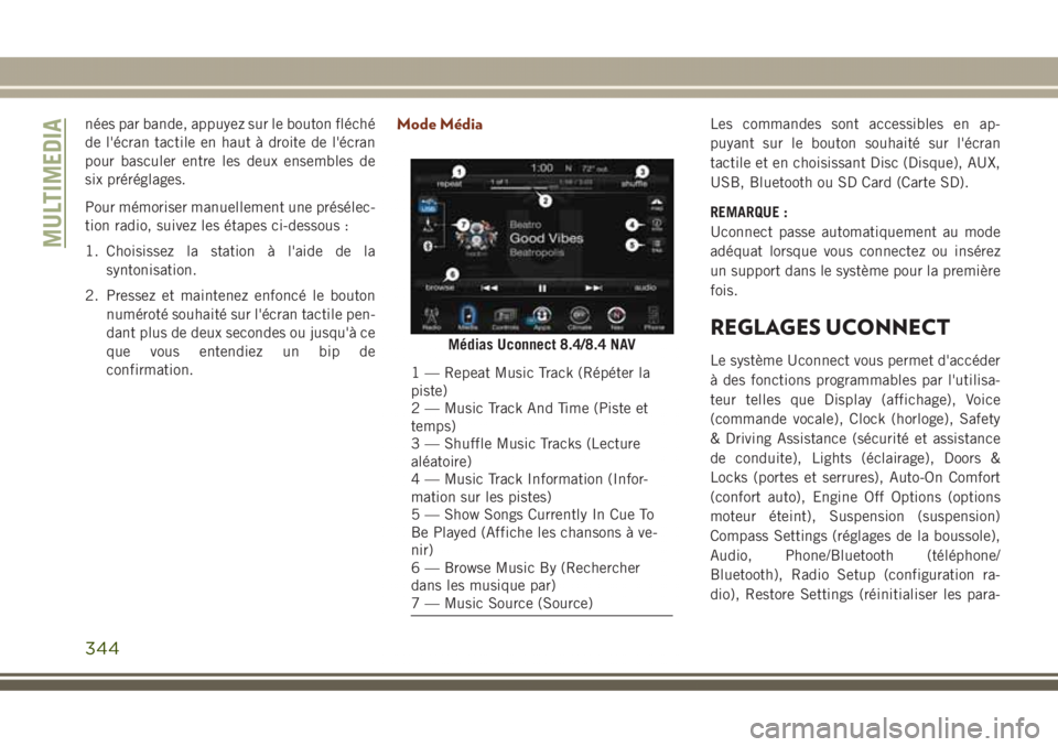 JEEP GRAND CHEROKEE 2017  Notice dentretien (in French) nées par bande, appuyez sur le bouton fléché
de l'écran tactile en haut à droite de l'écran
pour basculer entre les deux ensembles de
six préréglages.
Pour mémoriser manuellement une 