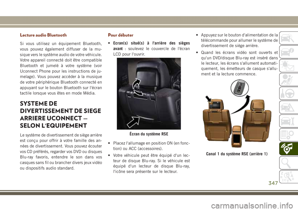 JEEP GRAND CHEROKEE 2017  Notice dentretien (in French) Lecture audio Bluetooth
Si vous utilisez un équipement Bluetooth,
vous pouvez également diffuser de la mu-
sique vers le système audio de votre véhicule.
Votre appareil connecté doit être compat