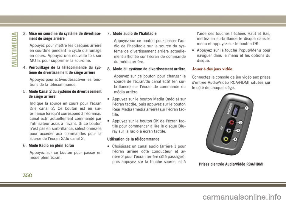 JEEP GRAND CHEROKEE 2017  Notice dentretien (in French) 3.Mise en sourdine du système de divertisse-
ment de siège arrière
Appuyez pour mettre les casques arrière
en sourdine pendant le cycle d'allumage
en cours. Appuyez une nouvelle fois sur
MUTE 
