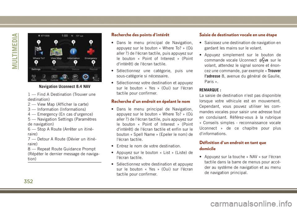 JEEP GRAND CHEROKEE 2017  Notice dentretien (in French) Recherche des points d'intérêt
• Dans le menu principal de Navigation,
appuyez sur le bouton « Where To? » (Où
aller ?) de l'écran tactile, puis appuyez sur
le bouton « Point of Inter