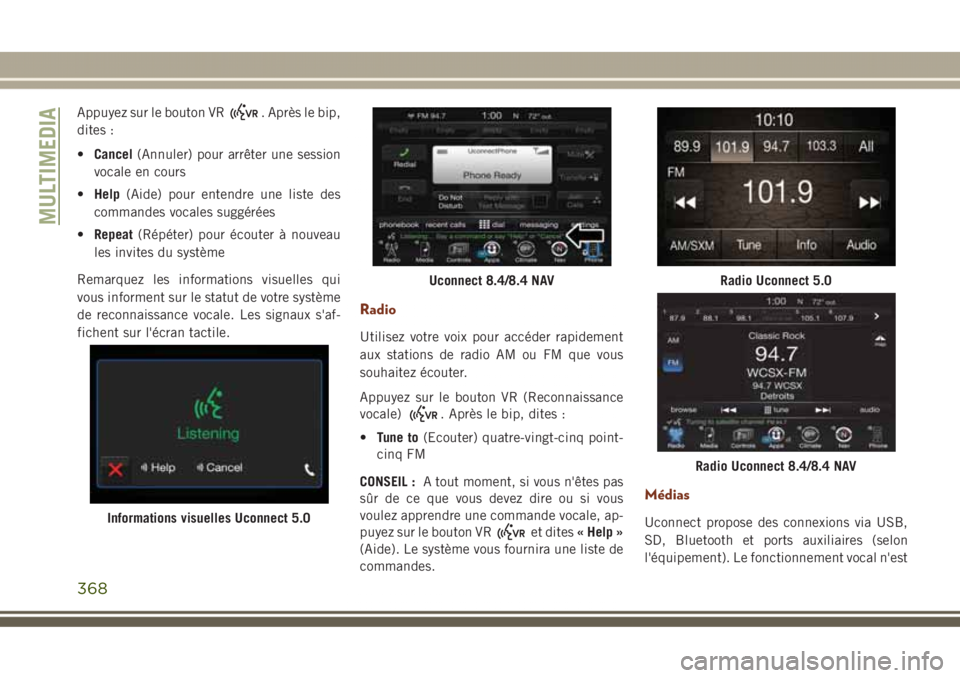 JEEP GRAND CHEROKEE 2017 Notice dentretien (in French) Appuyez sur le bouton VR. Après le bip,
dites :
•Cancel(Annuler) pour arrêter une session
vocale en cours
•Help(Aide) pour entendre une liste des
commandes vocales suggérées
•Repeat(Répéte JEEP GRAND CHEROKEE 2017 Notice dentretien (in French) Appuyez sur le bouton VR. Après le bip,
dites :
•Cancel(Annuler) pour arrêter une session
vocale en cours
•Help(Aide) pour entendre une liste des
commandes vocales suggérées
•Repeat(Répéte