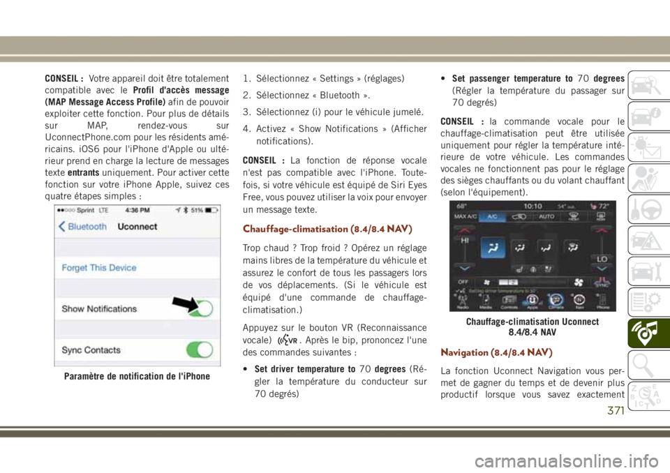 JEEP GRAND CHEROKEE 2017  Notice dentretien (in French) CONSEIL :Votre appareil doit être totalement
compatible avec leProfil d'accès message
(MAP Message Access Profile)afin de pouvoir
exploiter cette fonction. Pour plus de détails
sur MAP, rendez-