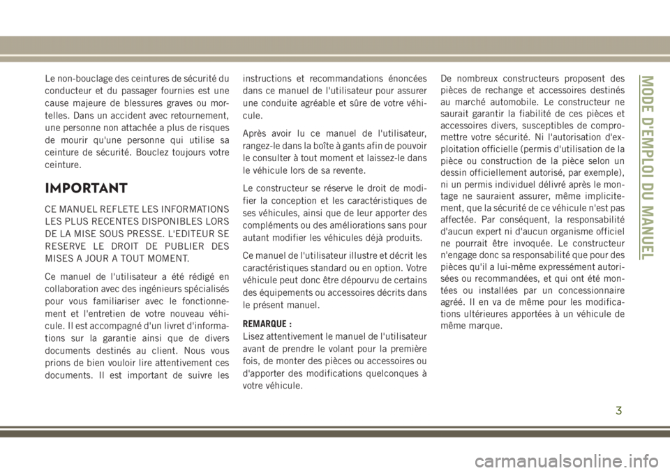 JEEP GRAND CHEROKEE 2017 Notice dentretien (in French) Le non-bouclage des ceintures de sécurité du
conducteur et du passager fournies est une
cause majeure de blessures graves ou mor-
telles. Dans un accident avec retournement,
une personne non attach JEEP GRAND CHEROKEE 2017 Notice dentretien (in French) Le non-bouclage des ceintures de sécurité du
conducteur et du passager fournies est une
cause majeure de blessures graves ou mor-
telles. Dans un accident avec retournement,
une personne non attach