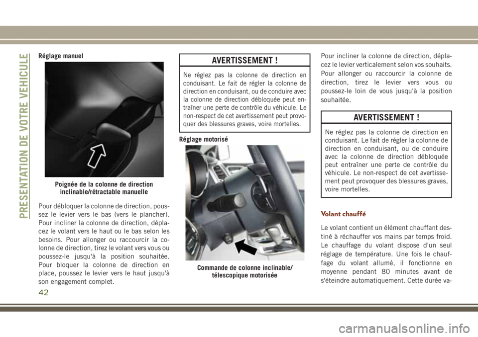 JEEP GRAND CHEROKEE 2017 Notice dentretien (in French) Réglage manuel
Pour débloquer la colonne de direction, pous-
sez le levier vers le bas (vers le plancher).
Pour incliner la colonne de direction, dépla-
cez le volant vers le haut ou le bas selon l JEEP GRAND CHEROKEE 2017 Notice dentretien (in French) Réglage manuel
Pour débloquer la colonne de direction, pous-
sez le levier vers le bas (vers le plancher).
Pour incliner la colonne de direction, dépla-
cez le volant vers le haut ou le bas selon l