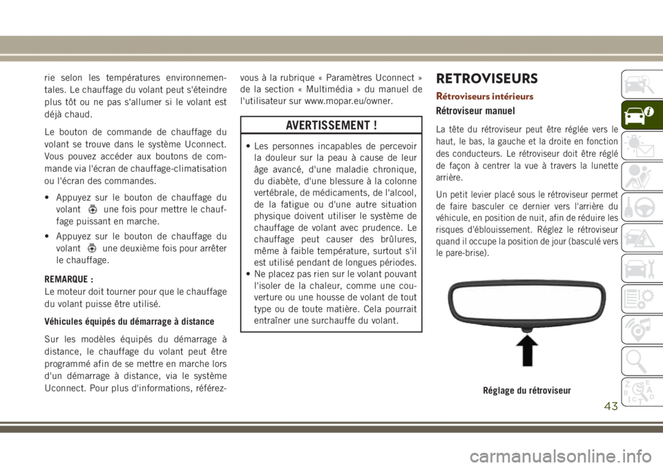 JEEP GRAND CHEROKEE 2017 Notice dentretien (in French) rie selon les températures environnemen-
tales. Le chauffage du volant peut s'éteindre
plus tôt ou ne pas s'allumer si le volant est
déjà chaud.
Le bouton de commande de chauffage du
vola JEEP GRAND CHEROKEE 2017 Notice dentretien (in French) rie selon les températures environnemen-
tales. Le chauffage du volant peut s'éteindre
plus tôt ou ne pas s'allumer si le volant est
déjà chaud.
Le bouton de commande de chauffage du
vola