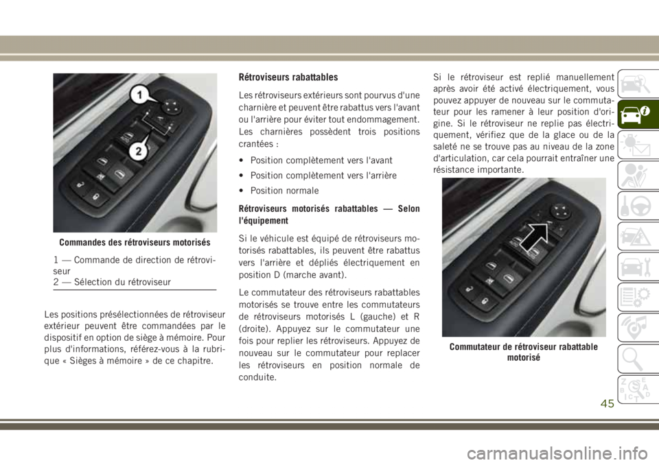 JEEP GRAND CHEROKEE 2017 Notice dentretien (in French) Les positions présélectionnées de rétroviseur
extérieur peuvent être commandées par le
dispositif en option de siège à mémoire. Pour
plus d'informations, référez-vous à la rubri-
que JEEP GRAND CHEROKEE 2017 Notice dentretien (in French) Les positions présélectionnées de rétroviseur
extérieur peuvent être commandées par le
dispositif en option de siège à mémoire. Pour
plus d'informations, référez-vous à la rubri-
que