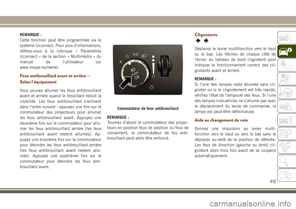 JEEP GRAND CHEROKEE 2017 Notice dentretien (in French) REMARQUE :
Cette fonction peut être programmée via le
système Uconnect. Pour plus d'informations,
référez-vous à la rubrique « Paramètres
Uconnect » de la section « Multimédia » du
man JEEP GRAND CHEROKEE 2017 Notice dentretien (in French) REMARQUE :
Cette fonction peut être programmée via le
système Uconnect. Pour plus d'informations,
référez-vous à la rubrique « Paramètres
Uconnect » de la section « Multimédia » du
man