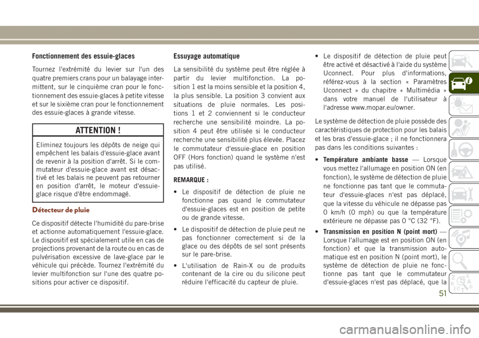 JEEP GRAND CHEROKEE 2017 Notice dentretien (in French) Fonctionnement des essuie-glaces
Tournez l'extrémité du levier sur l'un des
quatre premiers crans pour un balayage inter-
mittent, sur le cinquième cran pour le fonc-
tionnement des essuie- JEEP GRAND CHEROKEE 2017 Notice dentretien (in French) Fonctionnement des essuie-glaces
Tournez l'extrémité du levier sur l'un des
quatre premiers crans pour un balayage inter-
mittent, sur le cinquième cran pour le fonc-
tionnement des essuie-